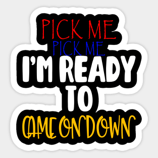 Pick Me Im Ready To Come On Down T-Shirt Sticker